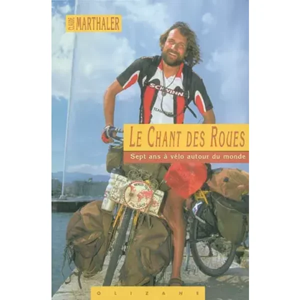 Le Chant des Roues : Sept ans à vélo autour du monde - Claude Marthaler