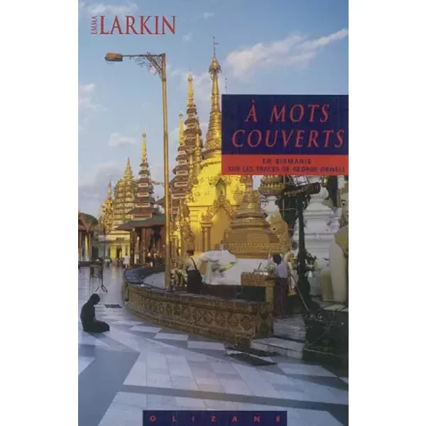 A mots couverts : Sur les traces de George Orwell en Birmanie - Emma Larkin, Colette Merigot
