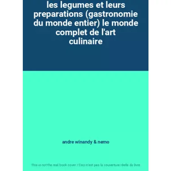 Les Legumes Et Leurs Preparations (Gastronomie Du Monde Entier) Le Monde Complet De L'art Culinaire - Andre Winandy, Nemo-image