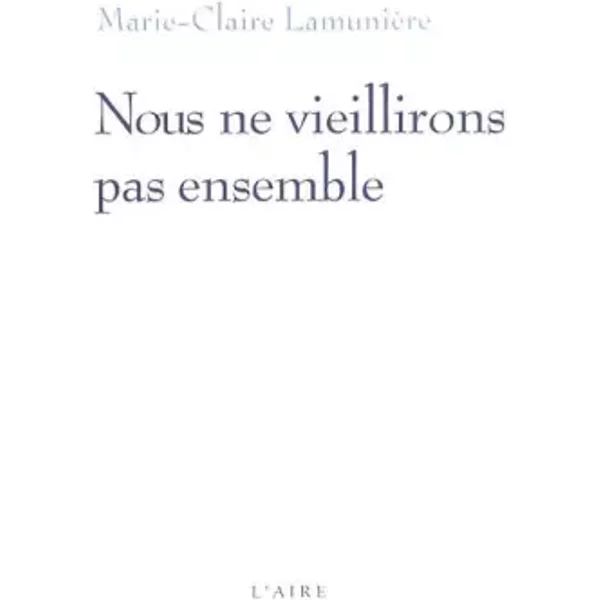 Nous ne veillirons pas ensemble - Marie-Claire Lamunière