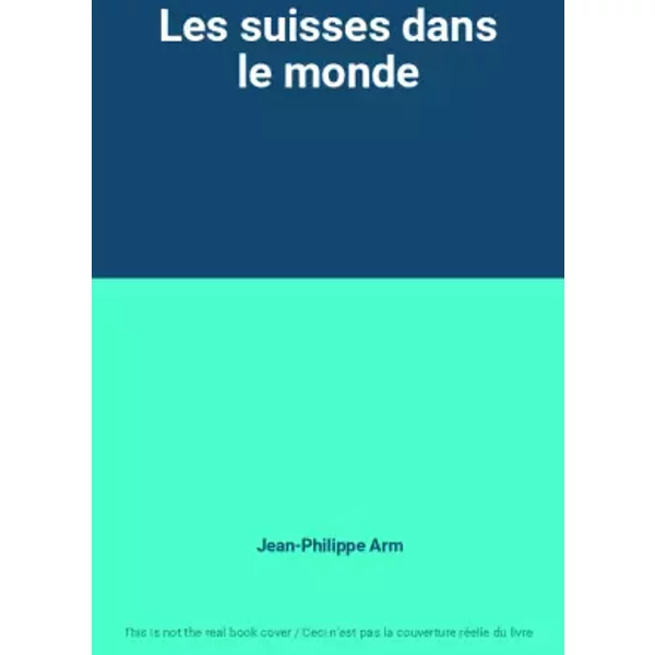 Les suisses dans le monde - Jean-Philippe Arm