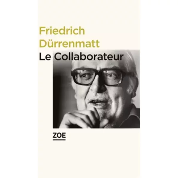 Le collaborateur: Suivi de Réflexions et récits sur les personnages et le théâtre - Friedrich Dürrenmatt