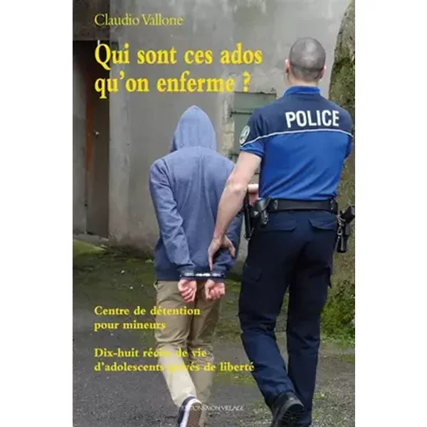 Qui sont ces ados qu'on enferme? - Claudio Vallone