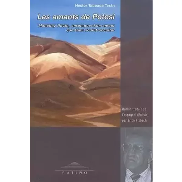 Les amants de Potosi: Manchay Puytu, chronique d'un amour que Dieu voulut occulter - Nestor Taboada teran