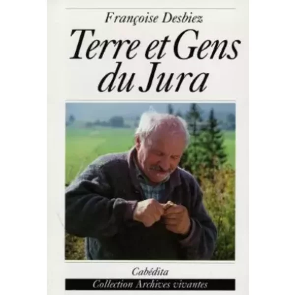 Terre et gens du Jura - Françoise Desbiez