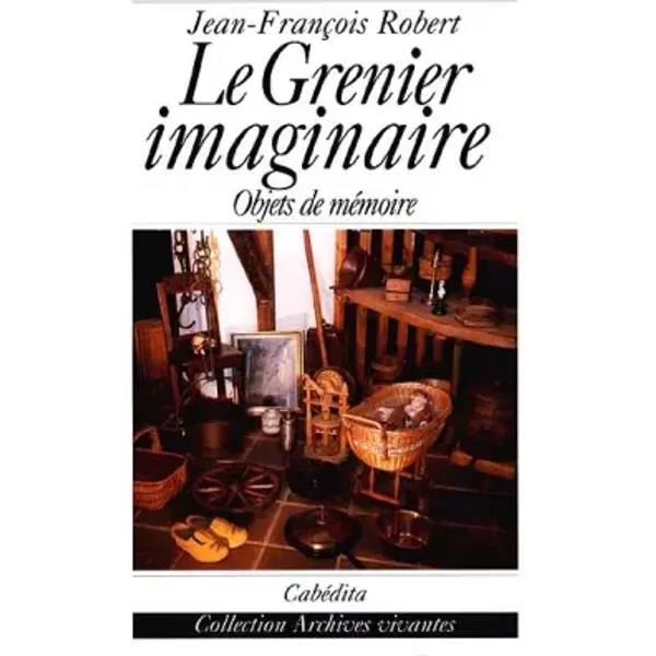 Le grenier imaginaire - Jean-François Robert