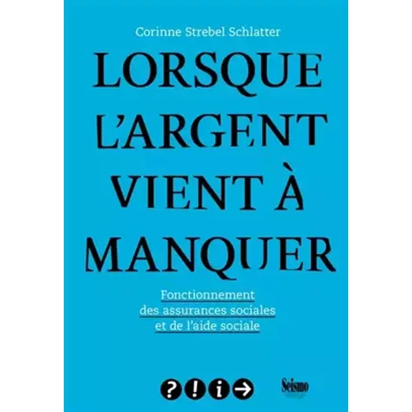 Lorsque l'argent vient à manquer: Fonctionnement des assurances sociales et de l'aide sociale - Corinne Strebel Schlatter
