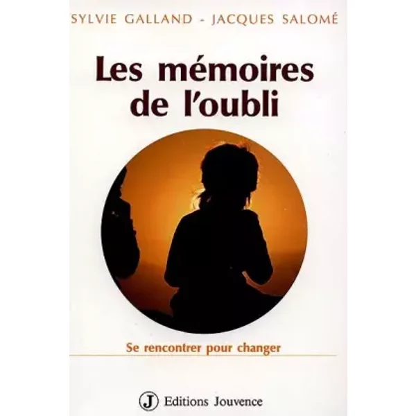 Les MéMoires De L'oubli : Se Rencontrer Pour Changer - Sylvie Galland, Jacques Salomé-image