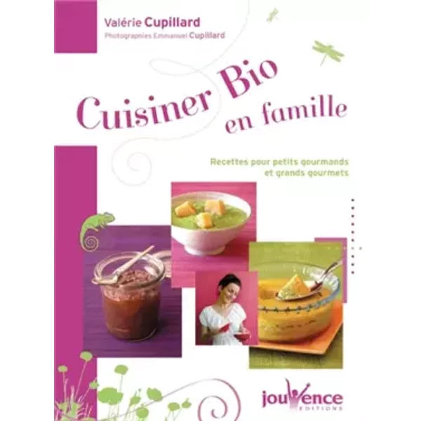 Cuisiner Bio En Famille : Recettes Pour Petits Gourmands Et Grands Gourmets - ValéRie Cupillard, Emmanuel Cupillard-image