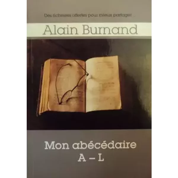 Mon abécédaire A-L - Alain Burnand, Des richesses offertes pour mieux partager...