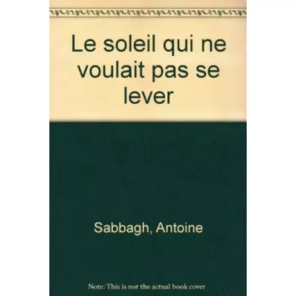 Le Soleil Qui Ne Voulait Pas Se Lever - Antoine Sabbagh, Daniel Maja-image