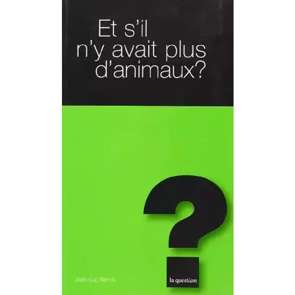 Et s'il n'y avait plus d'animaux ? - Jean-Luc Renck