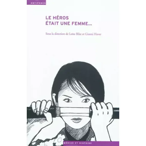 Le Heros Etait une Femme. le Genre de l'Aventure - Loïse Bilat, Gianni Haver