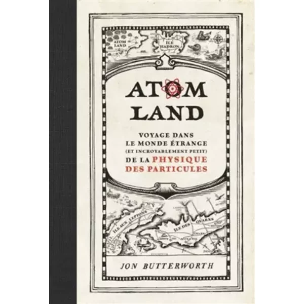 Atom Land: Voyage dans le monde étrange (et incroyablement petit) de la physique des particules - Jon Butterworth