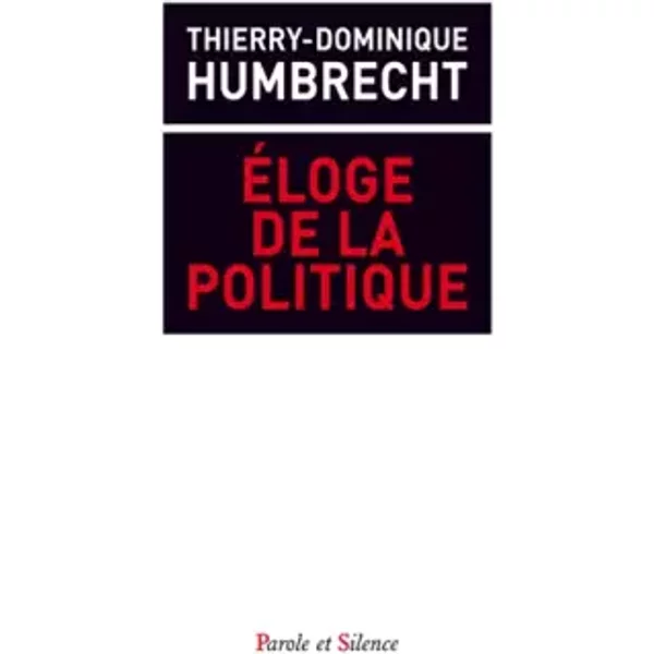 Eloge de l'action politique - Thierry-Dominique Humbrecht