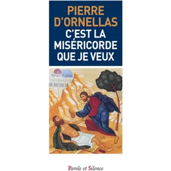 C'est la miséricorde que je veux - Pierre d' Ornellas