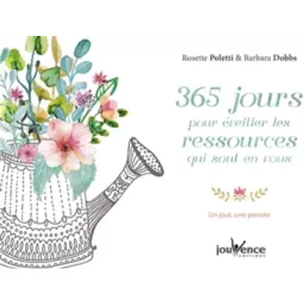 365 jours pour éveiller les ressources qui sont en vous: Un jour, une pensée - Rosette Poletti