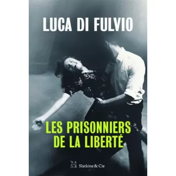 Les prisonniers de la liberté - Luca Di Fulvio, Elsa Damien