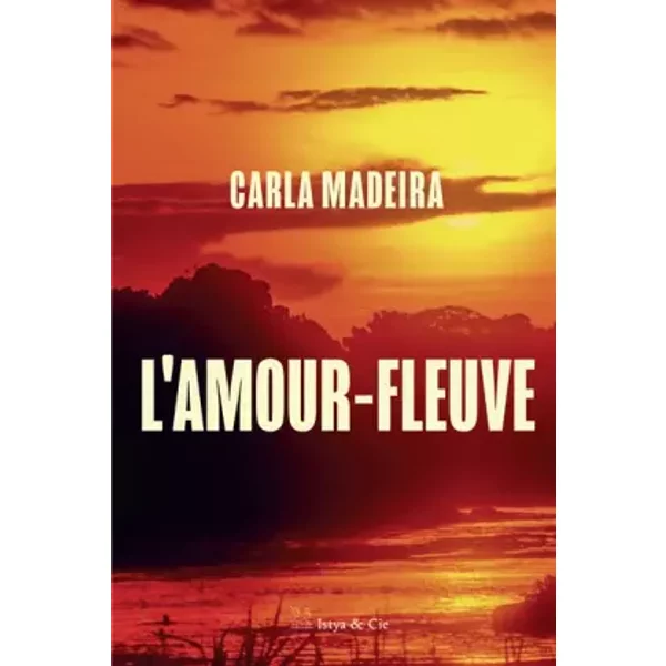 L'amour-fleuve - Carla Madeira