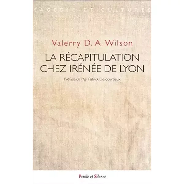 La récapitulation chez Irénée de Lyon - Valerry D.A. Wilson