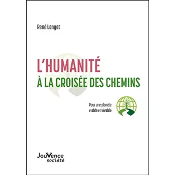 L'humanité à La CroiséE Des Chemins: Pour Une PlanèTe Viable Et Vivable - René Longet-image