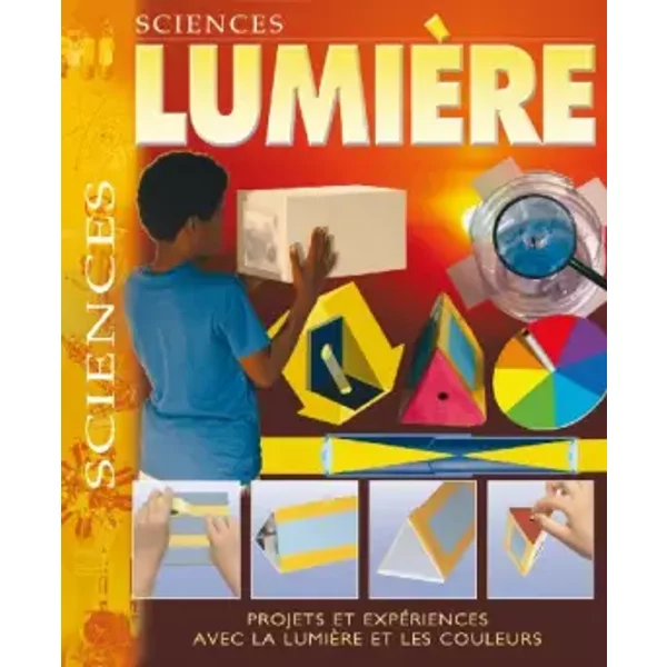Lumière: Projets avec expériences sur la lumière et la couleur - Steve Parker, Claude Cossette