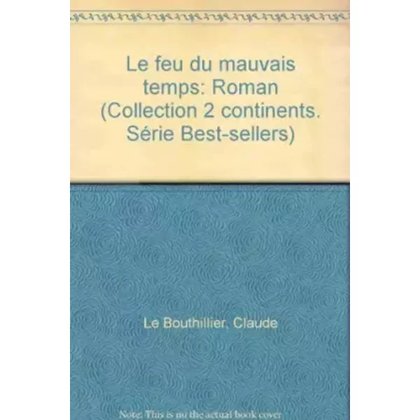 Le feu du mauvais temps: Roman (Collection 2 continents. Série Best-sellers) - LE BOUTHILLIER CLAUDE