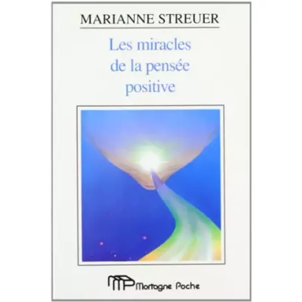 Les Miracles De La PenséE Positive, Ou, Comment La PenséE Positive Devient Source D'éPanouissement Personnel - Marianne Streuer-image