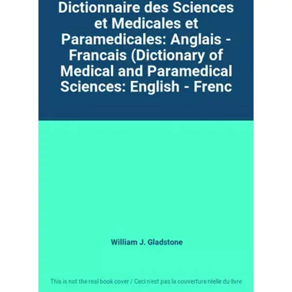 Dictionnaire des Sciences et Medicales et Paramedicales: Anglais - Francais (Dictionary of Medical and Paramedical Sciences: English - Frenc - William J. Gladstone