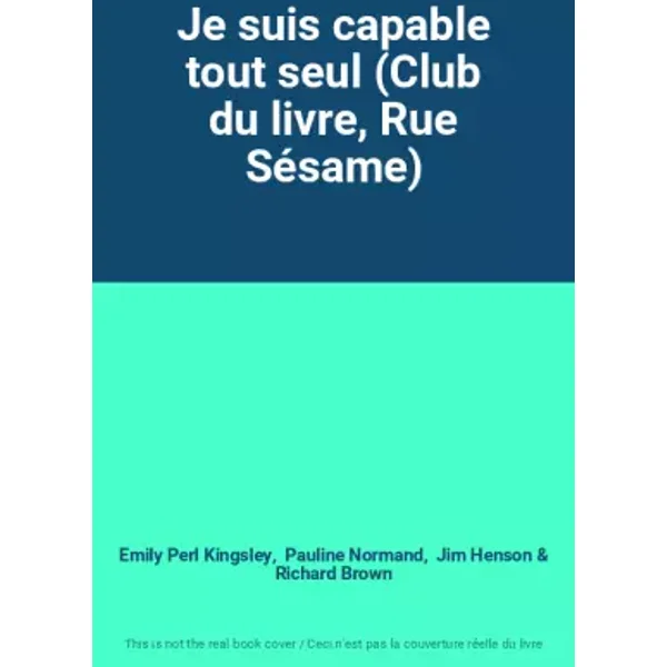 Je suis capable tout seul (Club du livre, Rue Sésame) - Emily Perl Kingsley, Pauline Normand, Jim Henson, Richard Brown