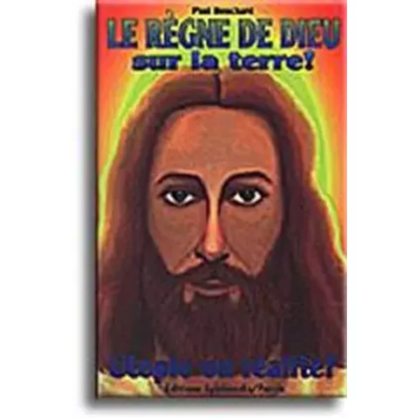 Le RèGne De Dieu Sur La Terre!: Utopie Ou RéAlité ? - Paul Bouchard-image