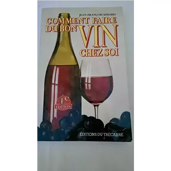 Comment Faire Du Bon Vin Chez Soi - Simard