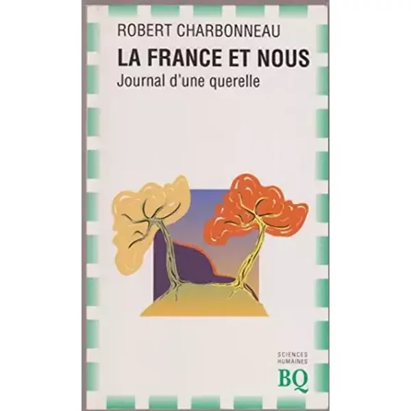 La france et nous journal d une querelle - Robert Charbonneau