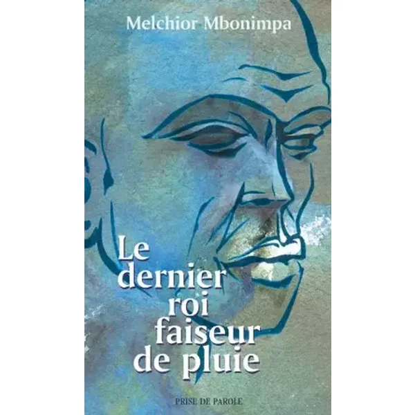 Le dernier roi faiseur de pluie - Melchior Mbonimpa