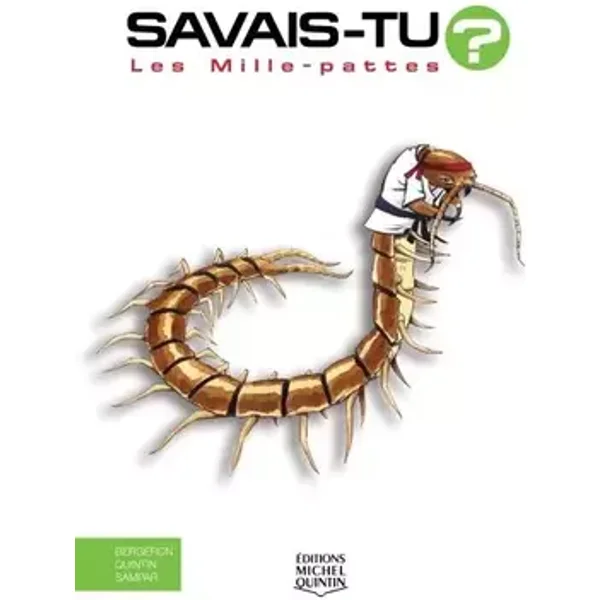 Savais-tu ? Les mille-pattes - Alain m. Bergeron, Michel Quintin