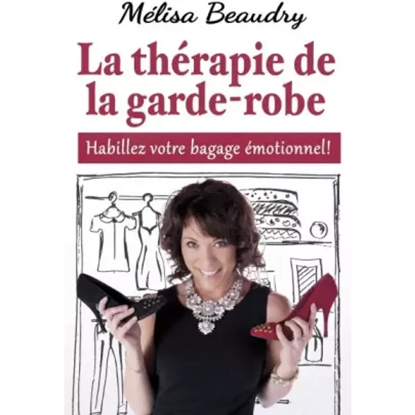 La thérapie de la garde-robe - Habillez votre bagage émotionnel ! - Mélisa Beaudry