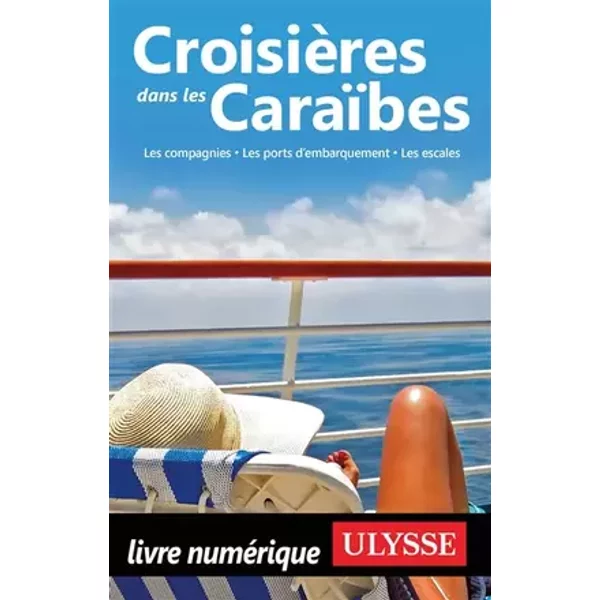 Croisières dans les Caraïbes - 5eme édition Les compagnies, les ports, les escales - Collectif