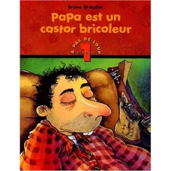 Papa est un castor bricoleur - Bruno St-Aubin