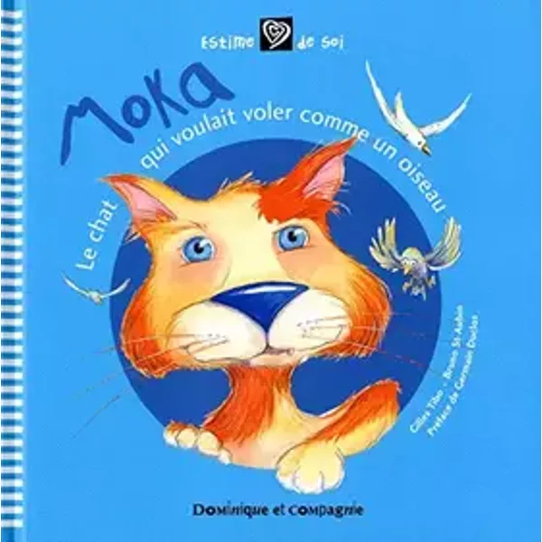 MOKA LE CHAT QUI VOULAIT VOLER - GILLES TIBO, BRUNO ST-AUBIN, GERMAIN DUCLOS