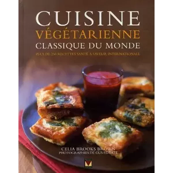 Cuisine végétarienne du monde : Plus de 250 recettes santé à saveur internationale - Celia Brooks Brown, Gus Filgate