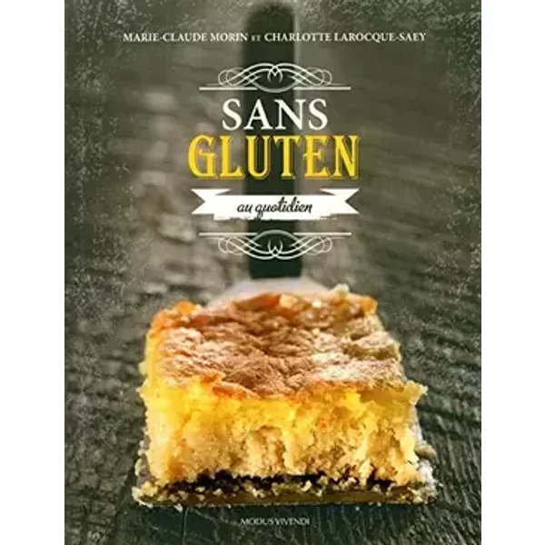 Sans gluten au quotidien - Marie-Claude Morin, Charlotte Larocque-Saey, Gabrielle Dalessandro