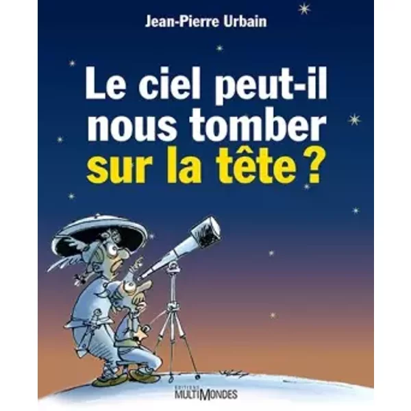 Le ciel peut-il nous tomber sur la tête ? - Jean-Pierre Urbain