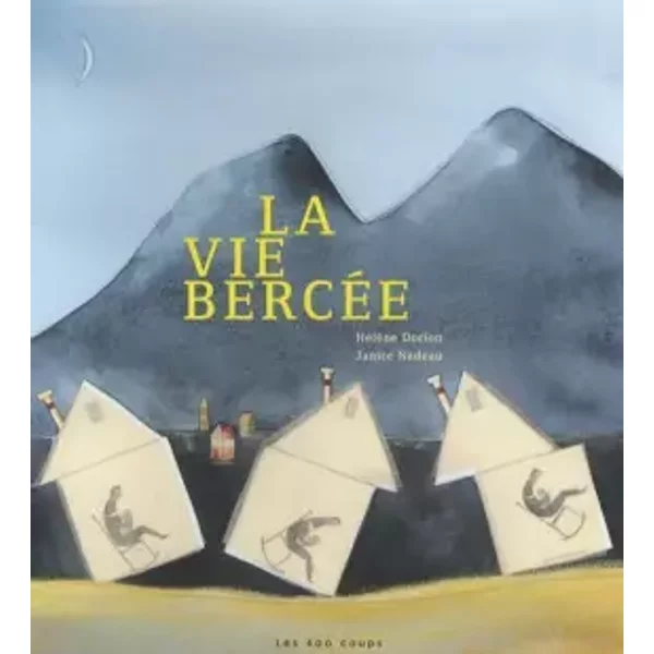 La vie bercée - Hélène Dorion, Janice Nadeau