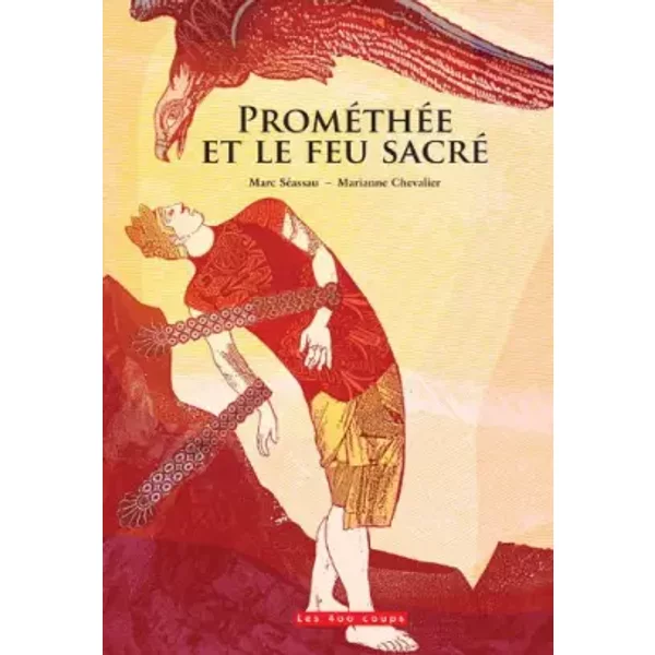 Prométhée et le feu sacré - Marc Séassau, Marianne Chevalier