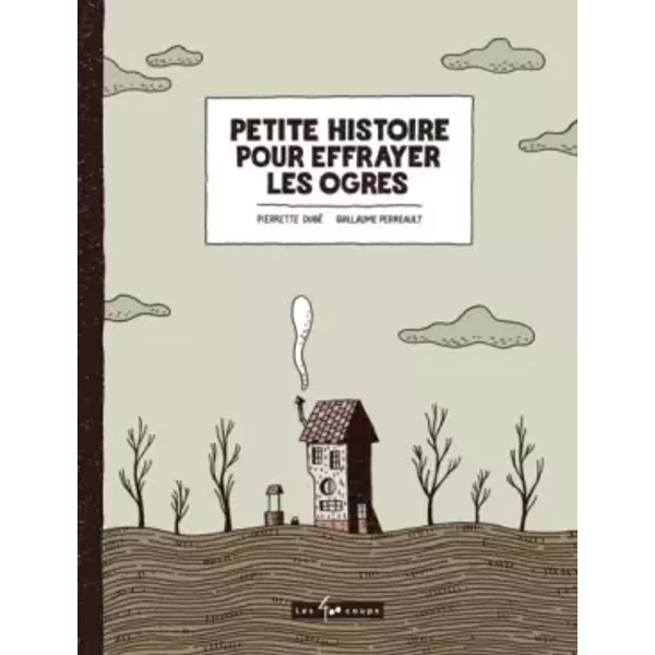 Petite histoire pour effrayer les ogres - Pierrette Dube, Guillaume Perreault
