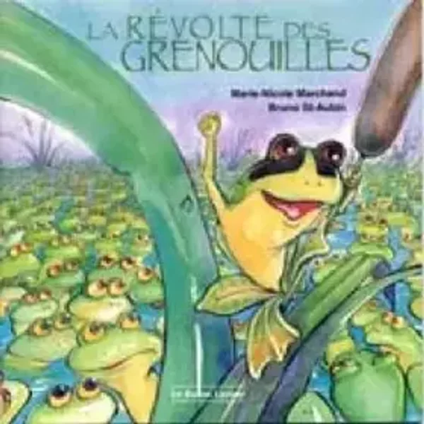 La révolte des grenouilles - Marie-Nicole Marchand, Bruno St-Aubin