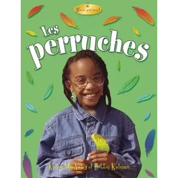 Les perruches - Kelley MacAulay, Bobbie Kalman, Marie-Josée Brière