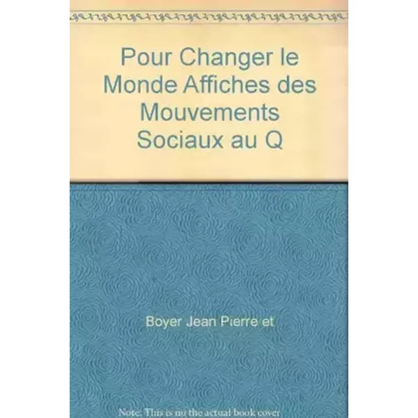 Affiches des Mouvements Sociaux au Québec 1966 2007 - Jean-Pierre Boyer, Jean Desjardins, David Widgington