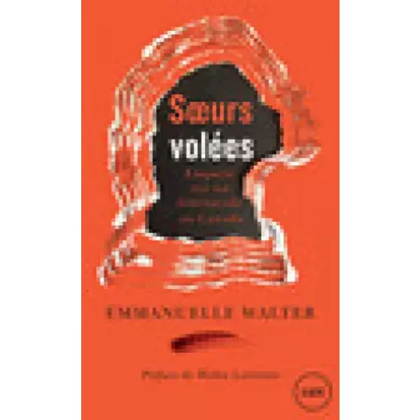 Soeurs volées : Enquête sur un féminicide au Canada - Emmanuelle Walter, Widia Larivière