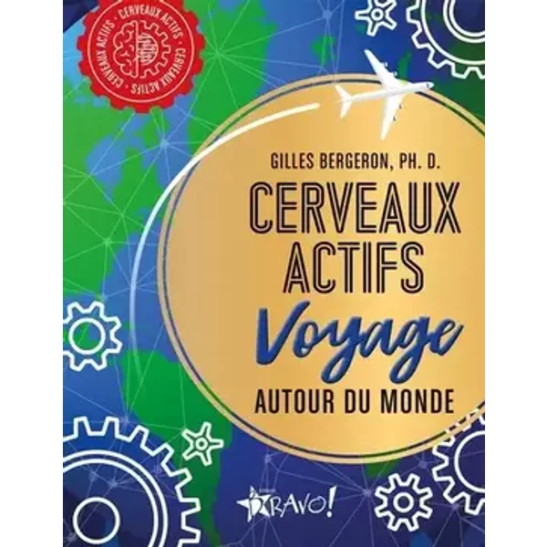 Cerveaux actifs - Voyage autour du monde - Gilles Ph. D. Bergeron